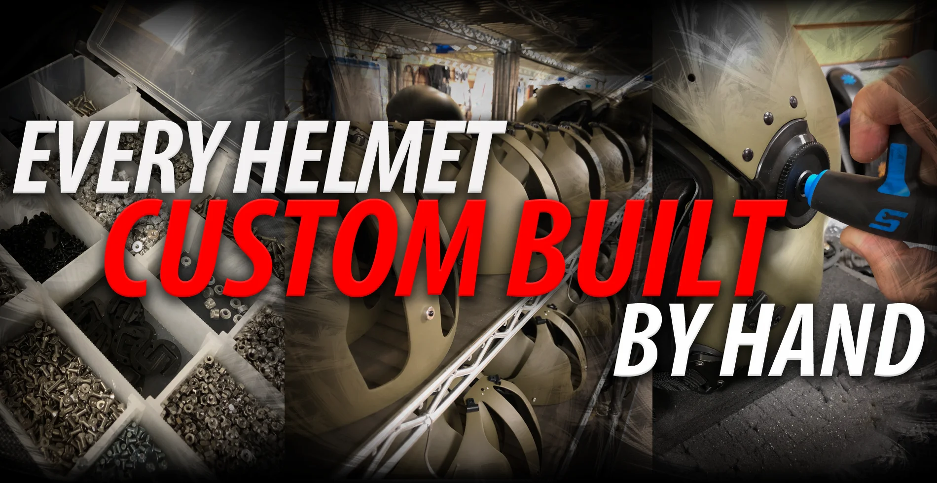 Every Helmet Custom Built By Hand